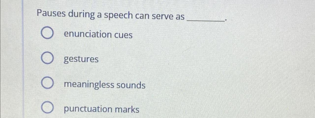 Solved Pauses during a speech can serve as .enunciation | Chegg.com